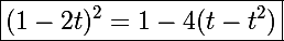 \Large\boxed{(1-2t)^2=1-4(t-t^2)}