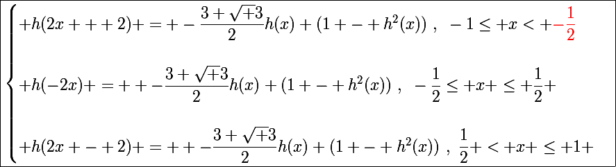 \Large\boxed{\begin{cases} h(2x + 2) = -\dfrac{3 \sqrt 3}{2}h(x) (1 - h^2(x))~,~-1\le x< \red{-}\dfrac{1}{2}\\\\ h(-2x) =  -\dfrac{3 \sqrt 3}{2}h(x) (1 - h^2(x))~,~-\dfrac{1}{2}\le x \le \dfrac{1}{2} \\\\ h(2x - 2) =  -\dfrac{3 \sqrt 3}{2}h(x) (1 - h^2(x))~,~\dfrac{1}{2} < x \le 1 \end{cases}}