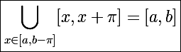 \Large\boxed{\displaystyle\bigcup_{x\in[a,b-\pi]}[x,x+\pi]=[a,b]}