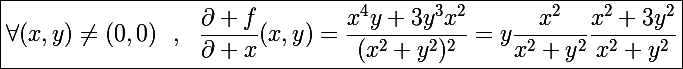 \Large\boxed{\forall(x,y)\neq(0,0)~~,~~\frac{\partial f}{\partial x}(x,y)=\frac{x^4y+3y^3x^2}{(x^2+y^2)^2}=y\frac{x^2}{x^2+y^2}\frac{x^2+3y^2}{x^2+y^2}}