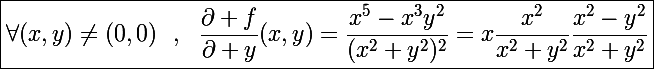 \Large\boxed{\forall(x,y)\neq(0,0)~~,~~\frac{\partial f}{\partial y}(x,y)=\frac{x^5-x^3y^2}{(x^2+y^2)^2}=x\frac{x^2}{x^2+y^2}\frac{x^2-y^2}{x^2+y^2}}