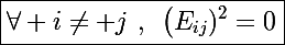 \Large\boxed{\forall i\neq j~,~\left(E_{ij})^2=0}