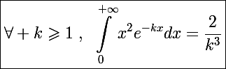 \Large\boxed{\forall k\geqslant1~,~\int_0^{+\infty}x^2e^{-kx}dx=\frac{2}{k^3}}