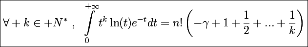 \Large\boxed{\forall k\in\mathbb N^*~,~\int_0^{+\infty}t^k\ln(t)e^{-t}dt=n!\left(-\gamma+1+\frac{1}{2}+...+\frac{1}{k}\right)}