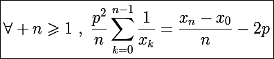 \Large\boxed{\forall n\geqslant1~,~\frac{p^2}{n}\sum_{k=0}^{n-1}\frac{1}{x_k}=\frac{x_n-x_0}{n}-2p}