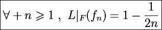 \Large\boxed{\forall n\geqslant1~,~L|_F(f_n)=1-\frac{1}{2n}}