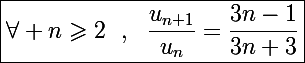 \Large\boxed{\forall n\geqslant2~~,~~\frac{u_{n+1}}{u_n}=\frac{3n-1}{3n+3}}