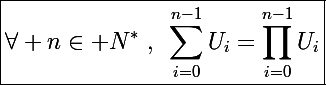 \Large\boxed{\forall n\in\mathbb N^*~,~\sum_{i=0}^{n-1}U_i=\prod_{i=0}^{n-1}U_i}