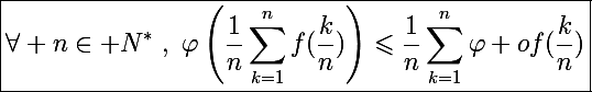 \Large\boxed{\forall n\in\mathbb N^*~,~\varphi\left(\frac{1}{n}\sum_{k=1}^nf(\frac{k}{n})\right)\leqslant\frac{1}{n}\sum_{k=1}^n\varphi of(\frac{k}{n})\right)}