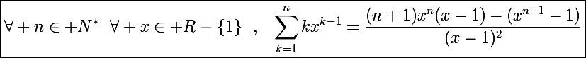 \Large\boxed{\forall n\in\mathbb N^*~~\forall x\in\mathbb R-\{1\}~~,~~\sum_{k=1}^nkx^{k-1}=\frac{(n+1)x^n(x-1)-(x^{n+1}-1)}{(x-1)^2}}