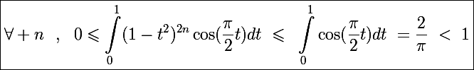 \Large\boxed{\forall n~~,~~0\leqslant\int_{0}^{1}(1-t^{2})^{2n}\cos(\frac{\pi}{2}t)dt~\leqslant~\int_{0}^{1}\cos(\frac{\pi}{2}t)dt~=\frac{2}{\pi}~<~1}