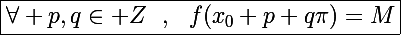 \Large\boxed{\forall p,q\in\mathbb Z~~,~~f(x_0+p+q\pi)=M}