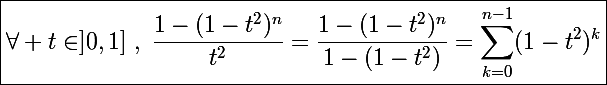 \Large\boxed{\forall t\in]0,1]~,~\frac{1-(1-t^2)^n}{t^2}=\frac{1-(1-t^2)^n}{1-(1-t^2)}=\sum_{k=0}^{n-1}(1-t^2)^k}