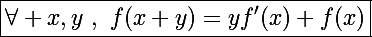 \Large\boxed{\forall x,y~,~f(x+y)=yf'(x)+f(x)}