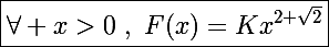\Large\boxed{\forall x>0~,~F(x)=Kx^{2+\sqrt2}}