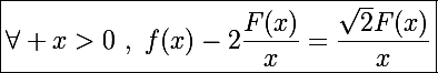 \Large\boxed{\forall x>0~,~f(x)-2\frac{F(x)}{x}=\frac{\sqrt2F(x)}{x}}