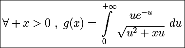 \Large\boxed{\forall x>0~,~g(x)=\int_0^{+\infty}\frac{ue^{-u}}{\sqrt{u^2+xu}}~du}