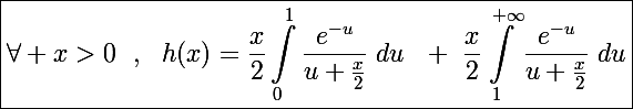 \Large\boxed{\forall x>0~~,~~h(x)=\frac{x}{2}\int_0^1\frac{e^{-u}}{u+\frac{x}{2}}~du~~+~\frac{x}{2}\int_1^{+\infty}\frac{e^{-u}}{u+\frac{x}{2}}~du}