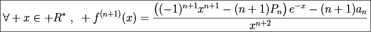 \Large\boxed{\forall x\in\mathbb R^*~,~ f^{(n+1)}(x)=\frac{\left((-1)^{n+1}x^{n+1}-(n+1)P_n\right)e^{-x}-(n+1)a_n}{x^{n+2}}}