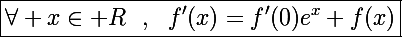 \Large\boxed{\forall x\in\mathbb R~~,~~f'(x)=f'(0)e^x+f(x)}