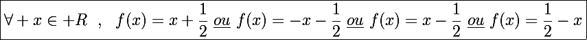 \Large\boxed{\forall x\in\mathbb R~~,~~f(x)=x+\frac{1}{2}~\underline{ou}~f(x)=-x-\frac{1}{2}~\underline{ou}~f(x)=x-\frac{1}{2}~\underline{ou}~f(x)=\frac{1}{2}-x}