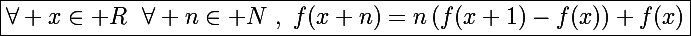 \Large\boxed{\forall x\in\mathbb R~~\forall n\in\mathbb N~,~f(x+n)=n\left(f(x+1)-f(x)\right)+f(x)}