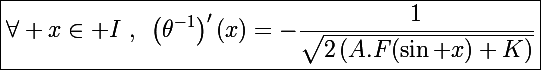 \Large\boxed{\forall x\in I~,~\left(\theta^{-1}\right)'(x)=-\frac{1}{\sqrt{2\left(A.F(\sin x)+K\right)}}}