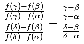 \Large\boxed{\frac{\frac{f(\gamma)-f(\beta)}{f(\gamma)-f(\alpha)}}{\frac{f(\delta)-f(\beta)}{f(\delta)-f(\alpha)}}=\frac{\frac{\gamma-\beta}{\gamma-\alpha}}{\frac{\delta-\beta}{\delta-\alpha}}}