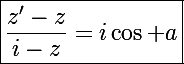 \Large\boxed{\frac{z'-z}{i-z}=i\cos a}