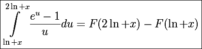 \Large\boxed{\int_{\ln x}^{2\ln x}\frac{e^u-1}{u}du=F(2\ln x)-F(\ln x)}