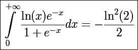 \Large\boxed{\int_0^{+\infty}\frac{\ln(x)e^{-x}}{1+e^{-x}}dx=-\frac{\ln^2(2)}{2}}