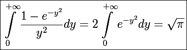 \Large\boxed{\int_0^{+\infty}\frac{1-e^{-y^2}}{y^2}dy=2\int_0^{+\infty}e^{-y^2}dy=\sqrt\pi}