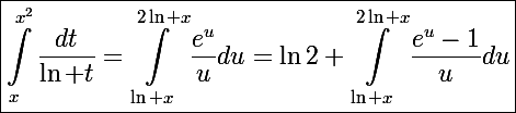 \Large\boxed{\int_x^{x^2}\frac{dt}{\ln t}=\int_{\ln x}^{2\ln x}\frac{e^u}{u}du=\ln2+\int_{\ln x}^{2\ln x}\frac{e^u-1}{u}du}