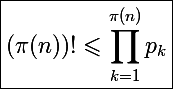 \Large\boxed{\left(\pi(n)\right)!\leqslant\prod_{k=1}^{\pi(n)}p_k}