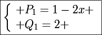 \Large\boxed{\left\lbrace\begin{array}l P_1=1-2x \\ Q_1=2 \end{array}}