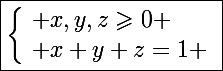 \Large\boxed{\left\lbrace\begin{array}l x,y,z\geqslant0 \\ x+y+z=1 \end{array}}