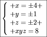 \Large\boxed{\left\lbrace\begin{array}l x=\pm4 \\ y=\pm1\\ z=\pm2 \\ xyz=8\end{array}\right.}