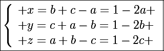 \Large\boxed{\left\lbrace\begin{array}l x=b+c-a=1-2a \\ y=c+a-b=1-2b \\ z=a+b-c=1-2c \end{array}}