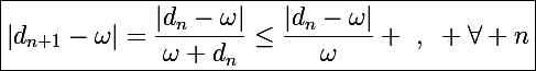 \Large\boxed{\left|d_{n+1}-\omega\right|=\frac{\left|d_n-\omega\right|}{\omega d_n}\le\frac{\left|d_n-\omega\right|}{\omega} ~,~ \forall n}