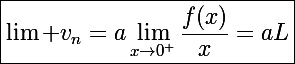 \Large\boxed{\lim v_n=a\lim_{x\to0^+}\frac{f(x)}{x}=aL}