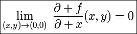 \Large\boxed{\lim_{(x,y)\to(0,0)}~\frac{\partial f}{\partial x}(x,y)=0}