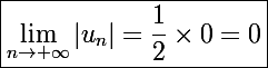 \Large\boxed{\lim_{n\to+\infty}|u_n|=\frac{1}{2}\times0=0}