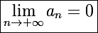 \Large\boxed{\lim_{n\to+\infty}a_n=0}