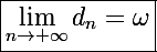 \Large\boxed{\lim_{n\to+\infty}d_n=\omega}