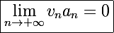 \Large\boxed{\lim_{n\to+\infty}v_na_n=0}