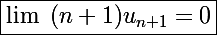 \Large\boxed{\lim~(n+1)u_{n+1}=0}