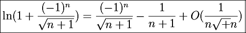 \Large\boxed{\ln(1+\frac{(-1)^n}{\sqrt{n+1}})=\frac{(-1)^n}{\sqrt{n+1}}-\frac{1}{n+1}+O(\frac{1}{n\sqrt n})}