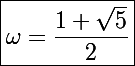 \Large\boxed{\omega=\frac{1+\sqrt5}{2}}
