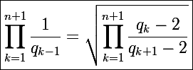 \Large\boxed{\prod_{k=1}^{n+1}\frac{1}{q_{k-1}}=\sqrt{\prod_{k=1}^{n+1}\frac{q_k-2}{q_{k+1}-2}}}