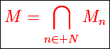 \Large\boxed{\red{M=\bigcap_{n\in\mathbb N}M_n}}